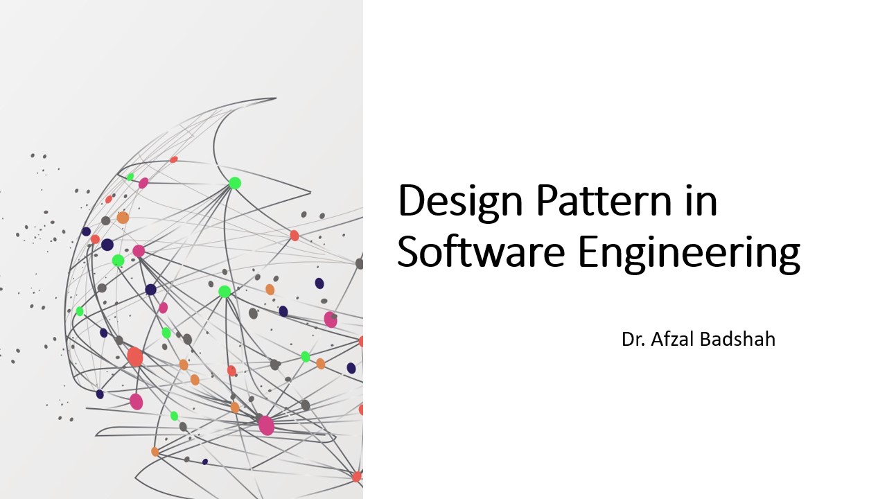 Design Pattern in Software Engineering - Afzal Badshah, PhD